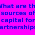 What are the sources of capital for partnerships?