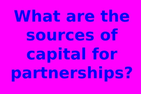 What are the sources of capital for partnerships?
