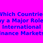 Which Countries Play a Major Role in International Finance Markets?