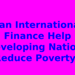 Can International Finance Help Developing Nations Reduce Poverty?