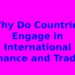 Why Do Countries Engage in International Finance and Trade?