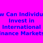 How Can Individuals Invest in International Finance Markets?