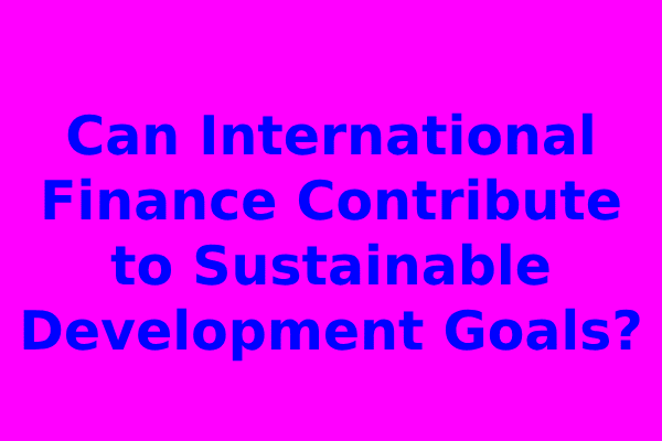 Can International Finance Contribute to Sustainable Development Goals?