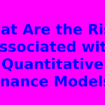 What Are the Risks Associated with Quantitative Finance Models?