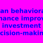 Can behavioral finance improve investment decision-making?