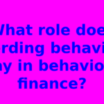 What role does herding behavior play in behavioral finance?