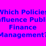 Which Policies Influence Public Finance Management?