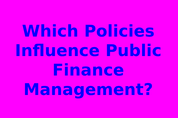 Which Policies Influence Public Finance Management?