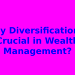 Why Diversification is Crucial in Wealth Management?