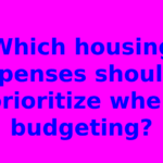 Which housing expenses should I prioritize when budgeting?