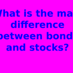 What is the main difference between bonds and stocks?