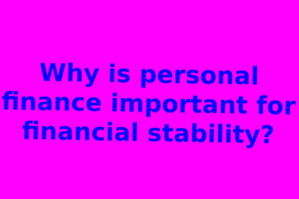 Why is personal finance important for financial stability?