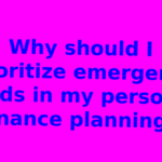 Why should I prioritize emergency funds in my personal finance planning?