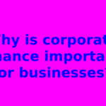 Why is corporate finance important for businesses?