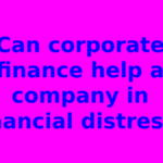 Can corporate finance help a company in financial distress?