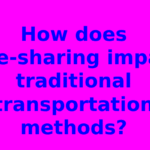 How does ride-sharing impact traditional transportation methods?