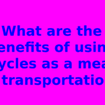 What are the benefits of using bicycles as a means of transportation?